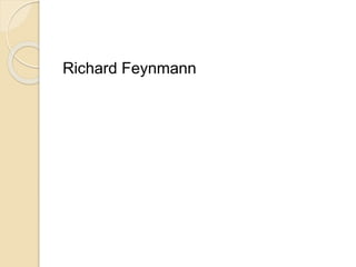 Richard Feynmann
 