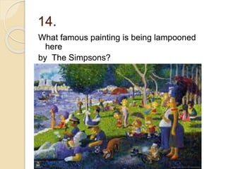 14.
What famous painting is being lampooned
here
by The Simpsons?
 