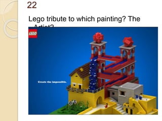 22
Lego tribute to which painting? The
Artist?
 