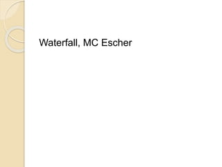 Waterfall, MC Escher
 
