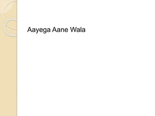 Aayega Aane Wala
 