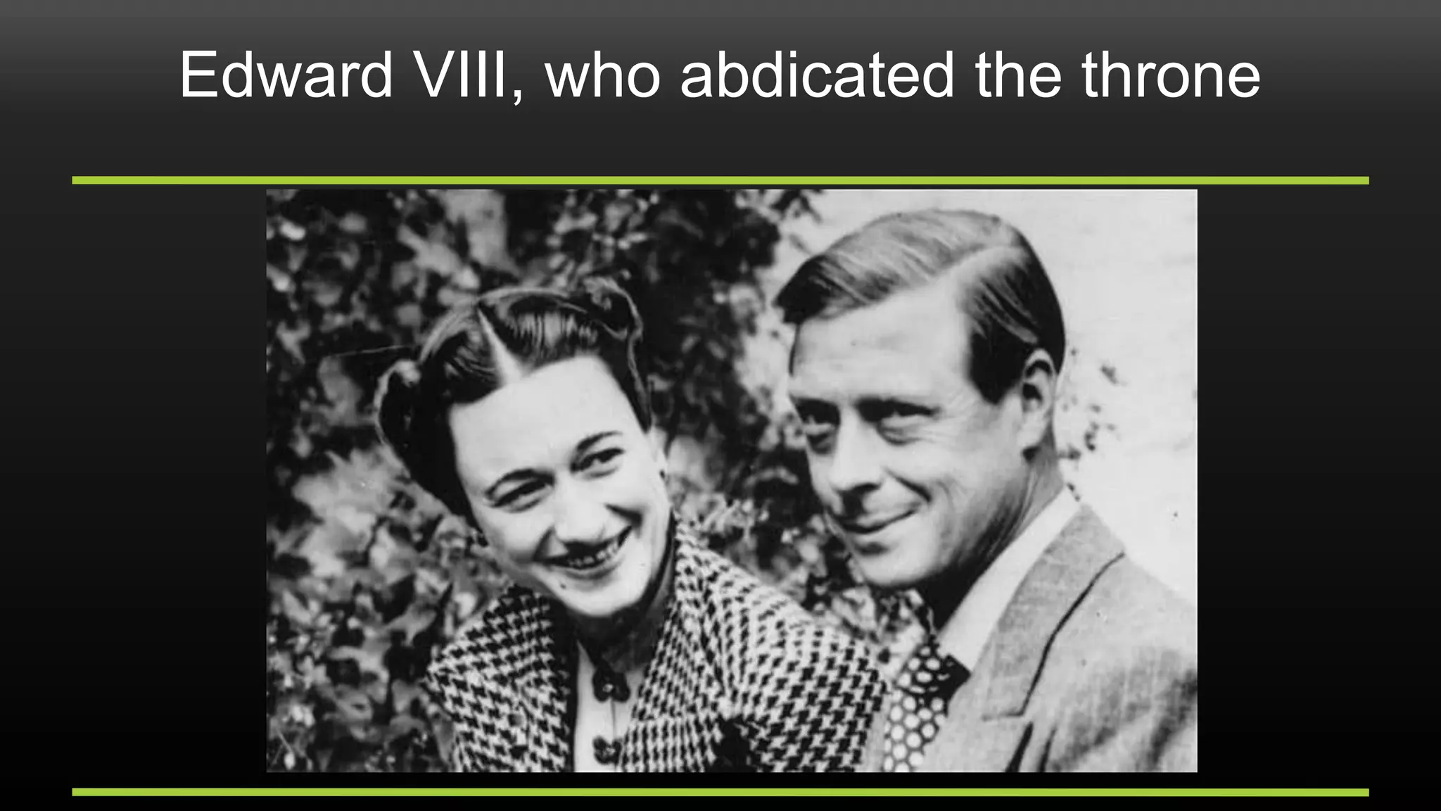 Edward VIII, who abdicated the throne
 