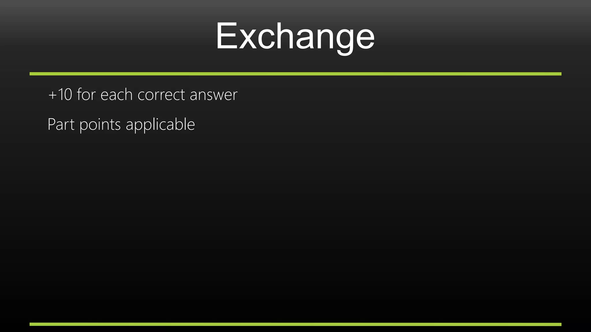 Exchange
+10 for each correct answer
Part points applicable
 