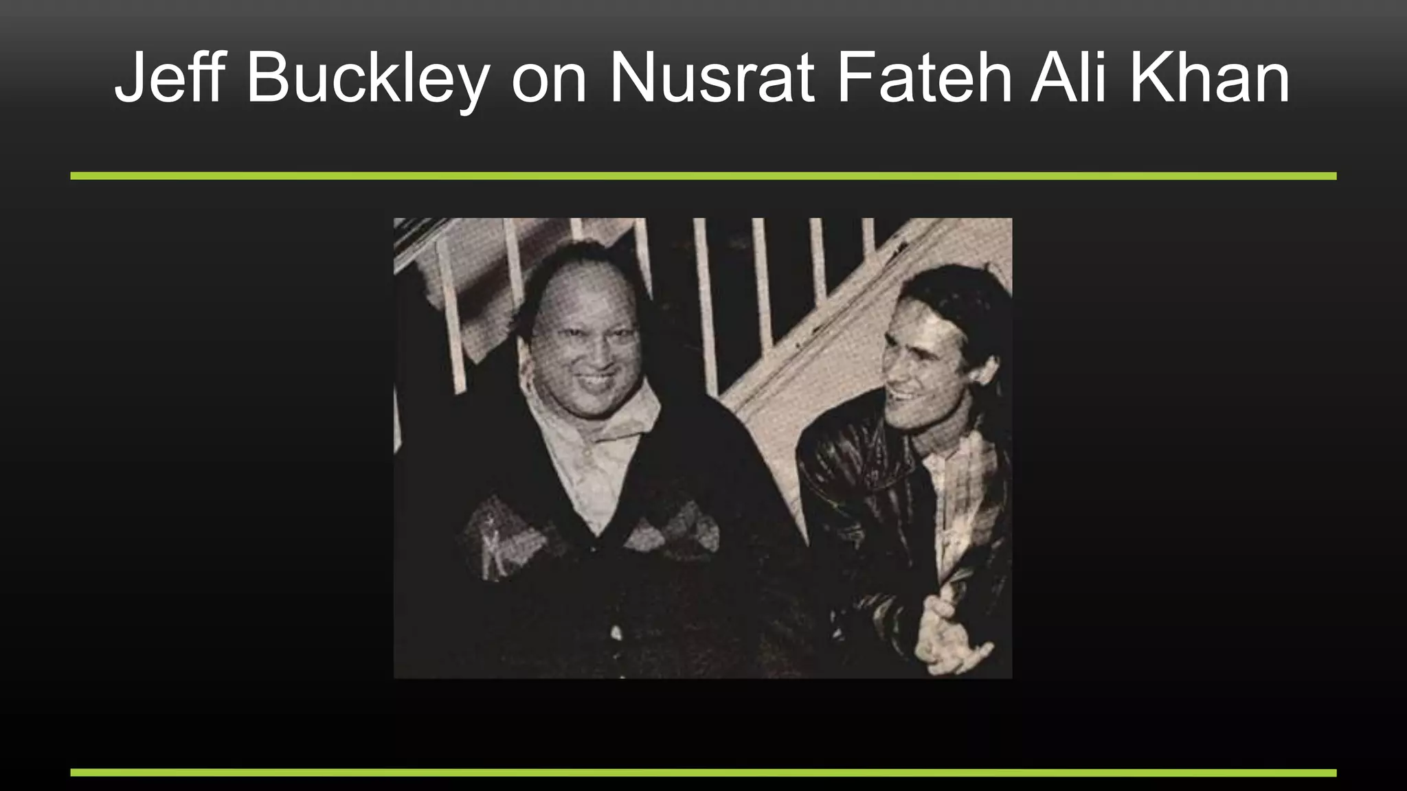 Jeff Buckley on Nusrat Fateh Ali Khan
 