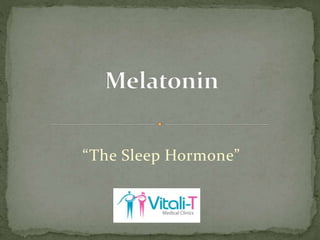 “The Sleep Hormone”
 