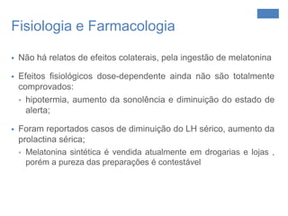 Maturação sexual e reproduçãoTabela 1: Funções biológicas e processos que são provavelmente afetados pela melatonina e supostos mecanismos de ação em humanos.