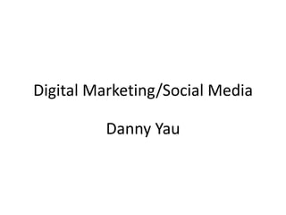 Digital Marketing/Social Media
Danny Yau
 