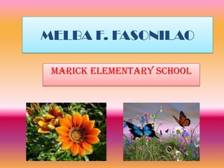 MELBA F. FASONILAO
Marick Elementary School
 