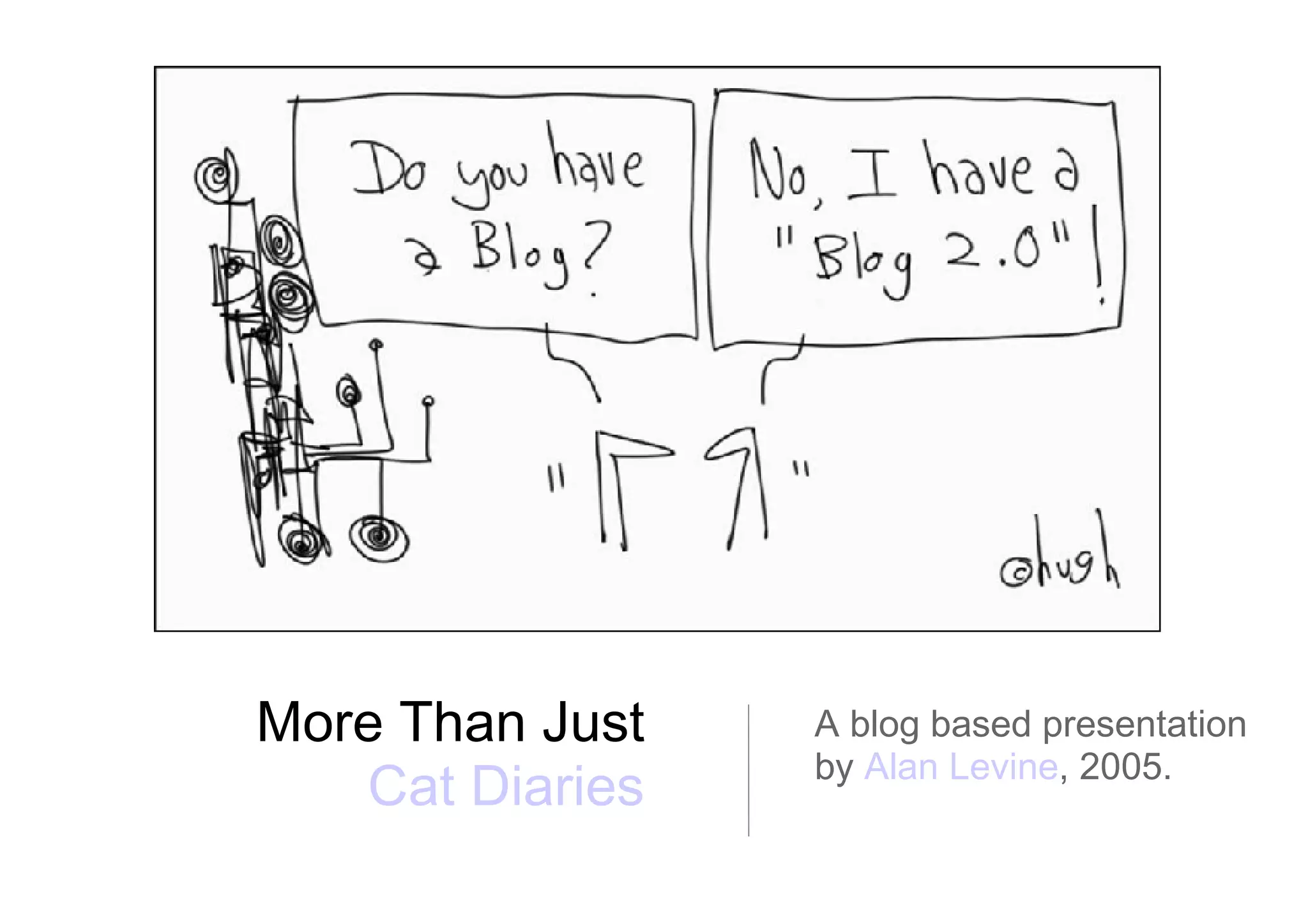 A blog based presentation by  Alan Levine , 2005. More Than Just  Cat Diaries   
