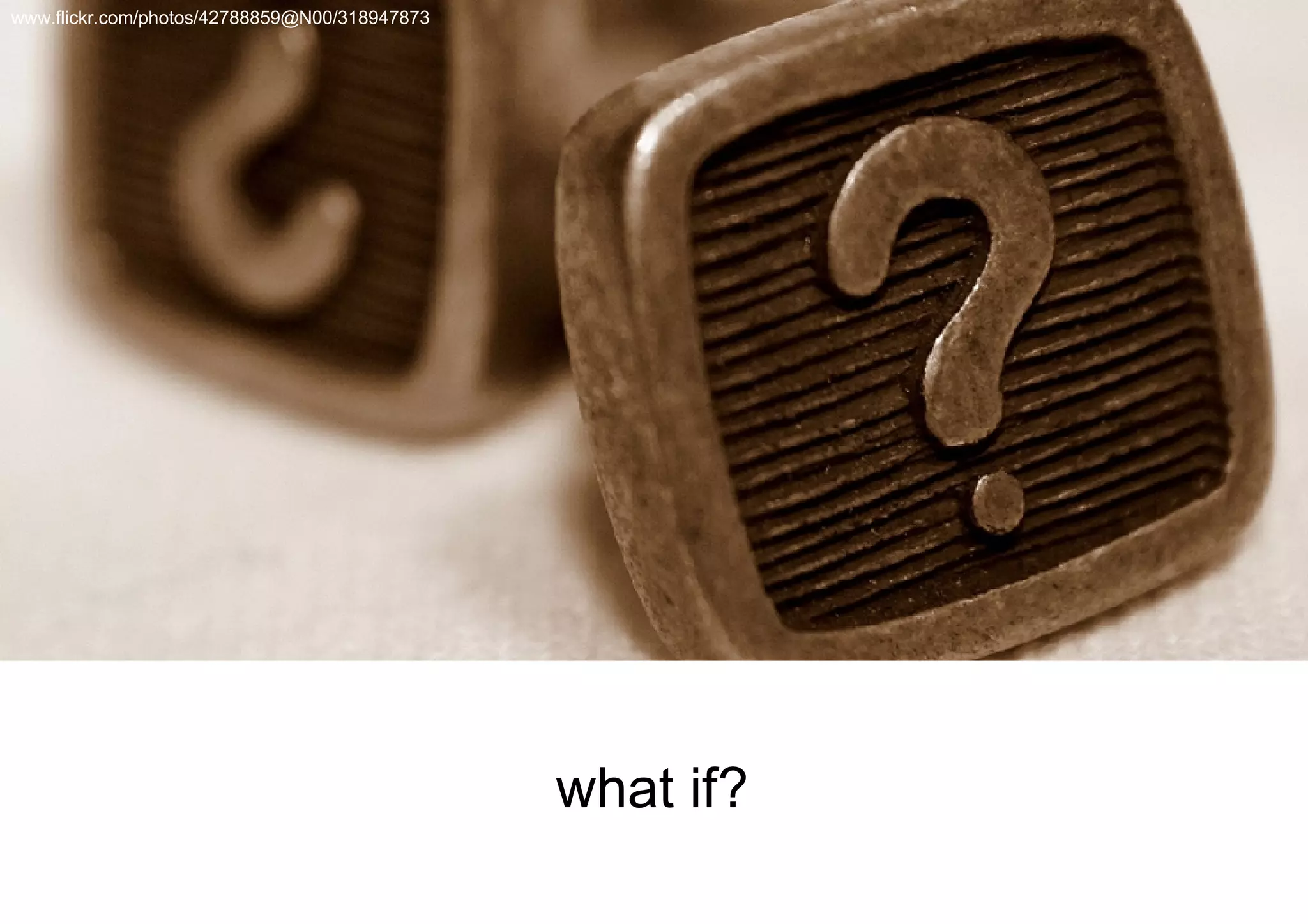 what if? www.flickr.com/photos/42788859@N00/318947873 
