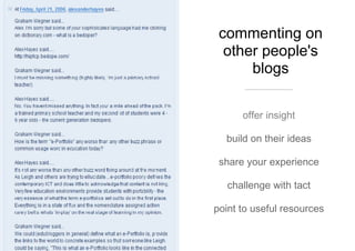 commenting on other people's blogs offer insight build on their ideas share your experience challenge with tact point to useful resources 