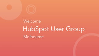 HubSpot User Group
Melbourne
Welcome
 