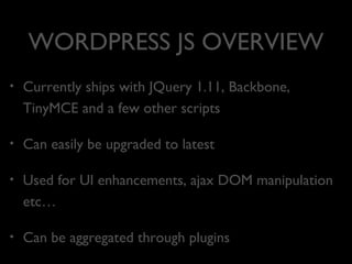 JOOMLA! JS OVERVIEW
•

Currently ships with JQuery 1.81, Bootstrap, JQuery
UI 1.8.23 and Mootools/Joomla JS

•

Can easily...