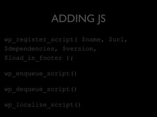 ADDING JS
$document =
JFactory::getDocument();
$document->addScript(‘script');
JHTML::script('sample.js',
'templates/custo...