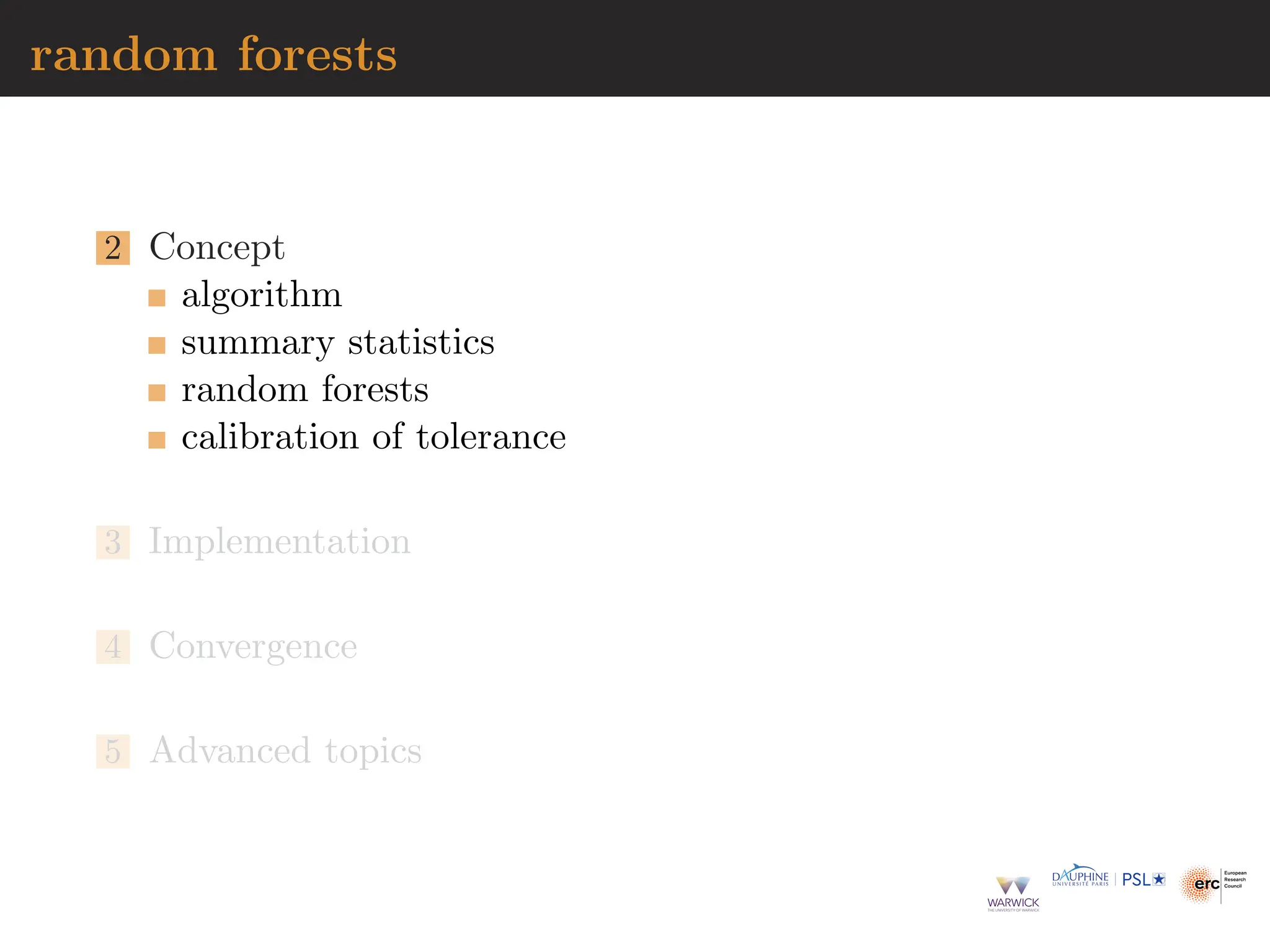 random forests
2 Concept
algorithm
summary statistics
random forests
calibration of tolerance
3 Implementation
4 Convergence
5 Advanced topics
 