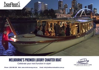 Celebrate your next function in style!
MELBOURNE'S PREMIER LUXURY CHARTER BOAT
Phone: 1300 988 309 Web: www.mvbirrarung.com.au Email: info@melbourneboathire.com.au
 
