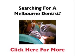 Searching For A
 Melbourne Dentist?




Click Here For More