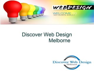 Discover Web Design
Melborne
 