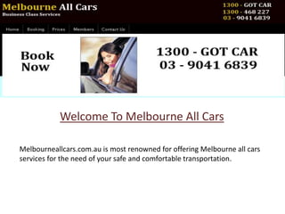 Welcome To Melbourne All Cars
Melbourneallcars.com.au is most renowned for offering Melbourne all cars
services for the need of your safe and comfortable transportation.
 