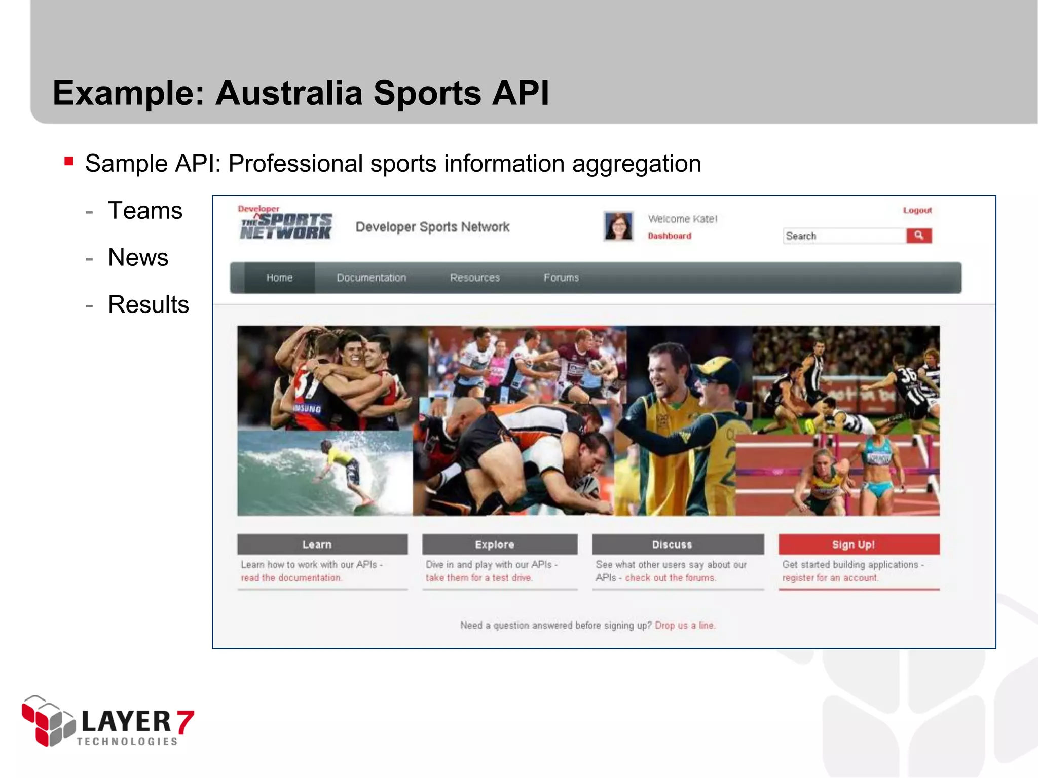 Example: Australia Sports API
 Sample API: Professional sports information aggregation
  - Teams
  - News
  - Results
 