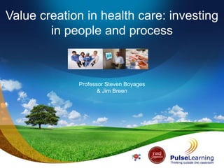 Value creation in health care: investing
in people and process

Professor Steven Boyages
& Jim Breen

 