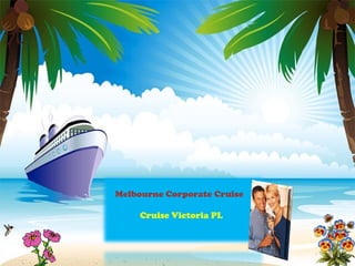 Melbourne Corporate Cruise

     Cruise Victoria PL
 
