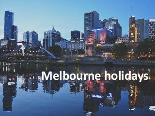 Melbourne holidays
 