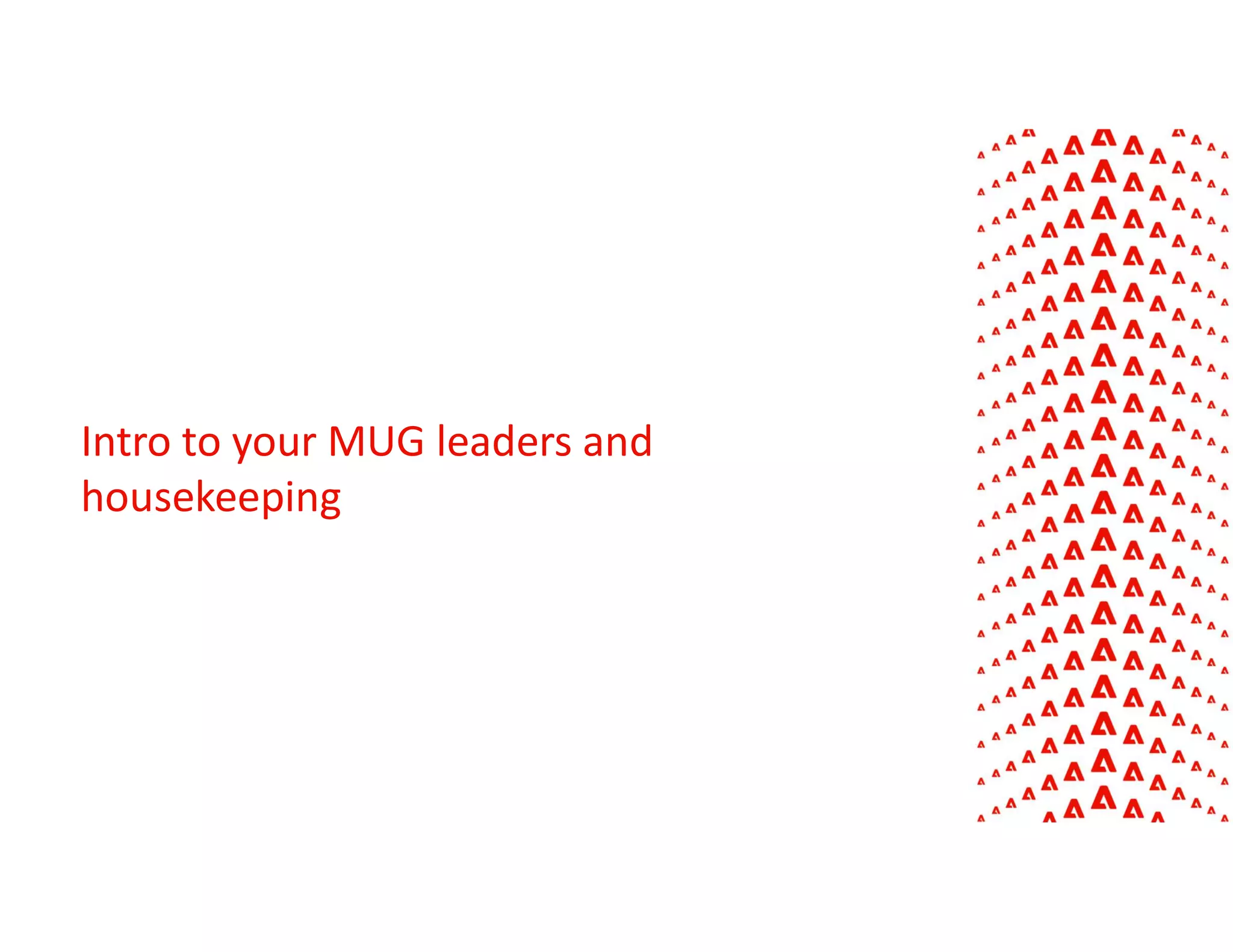 Intro to your MUG leaders and
housekeeping
 