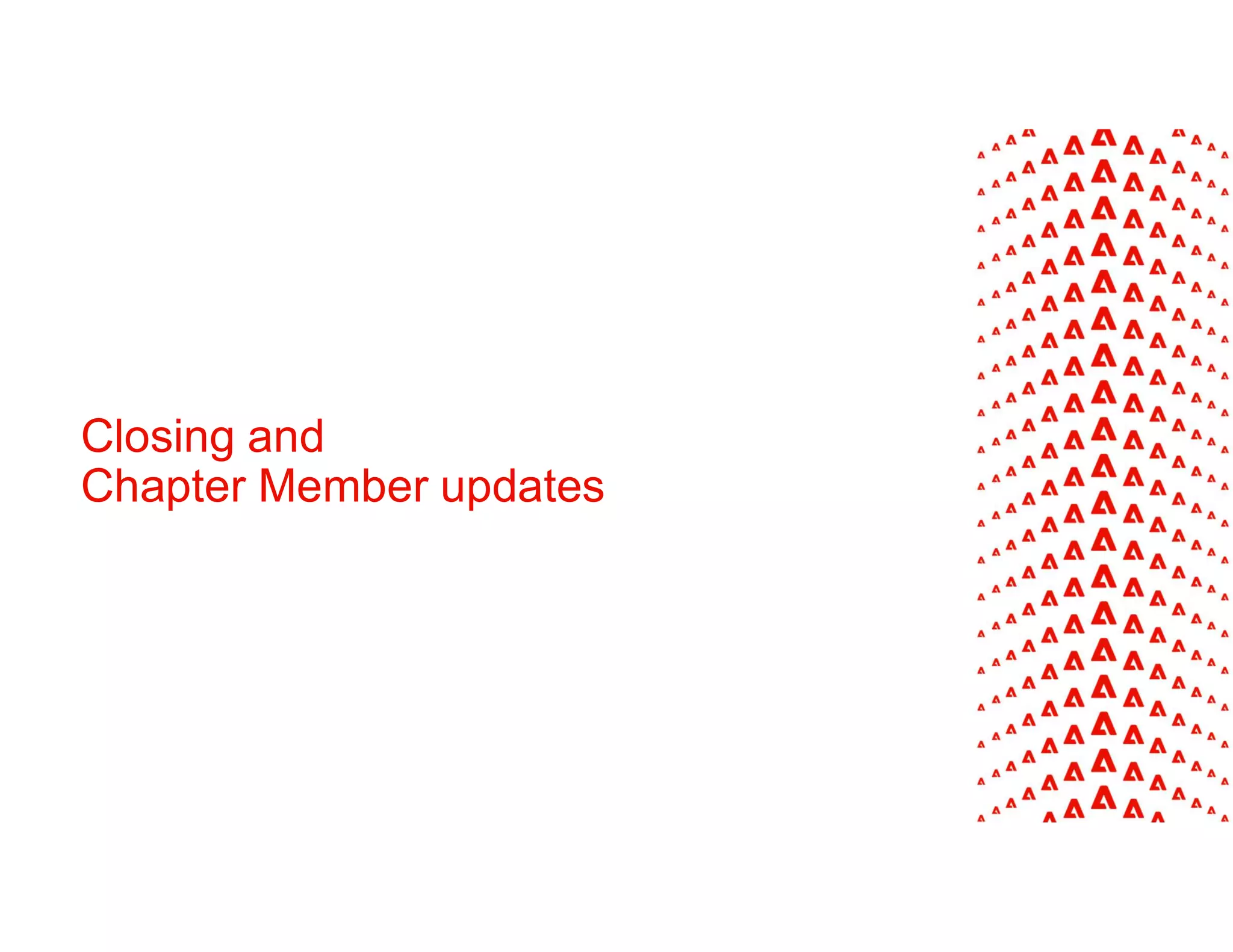 Closing and
Chapter Member updates
 