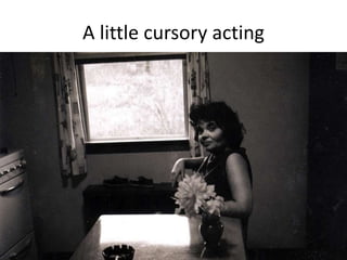 A little cursory acting
 