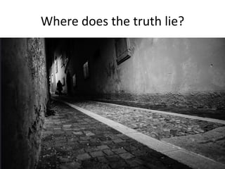 Where does the truth lie?
 
