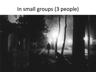 In small groups (3 people)
 