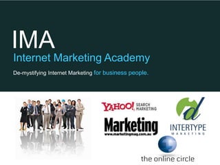 IMA
Internet Marketing Academy
De-mystifying Internet Marketing for business people.
 