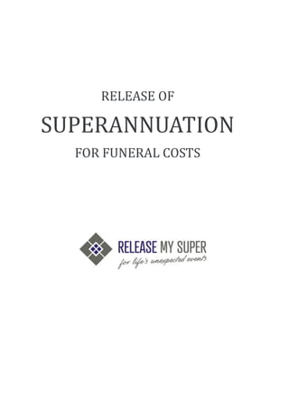 RELEASE OF
SUPERANNUATION
FOR FUNERAL COSTS
 