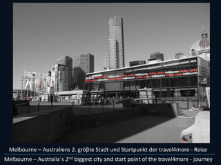 Melbourne – Australiens2. gröβteStadt und Startpunkt der travel4more - Reise Melbourne – Australia`s 2nd biggest city and start point of the travel4more - journey 