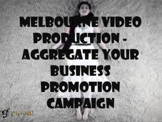 Melbourne Video
Production Aggregate Your
Business
Promotion
Campaign

 