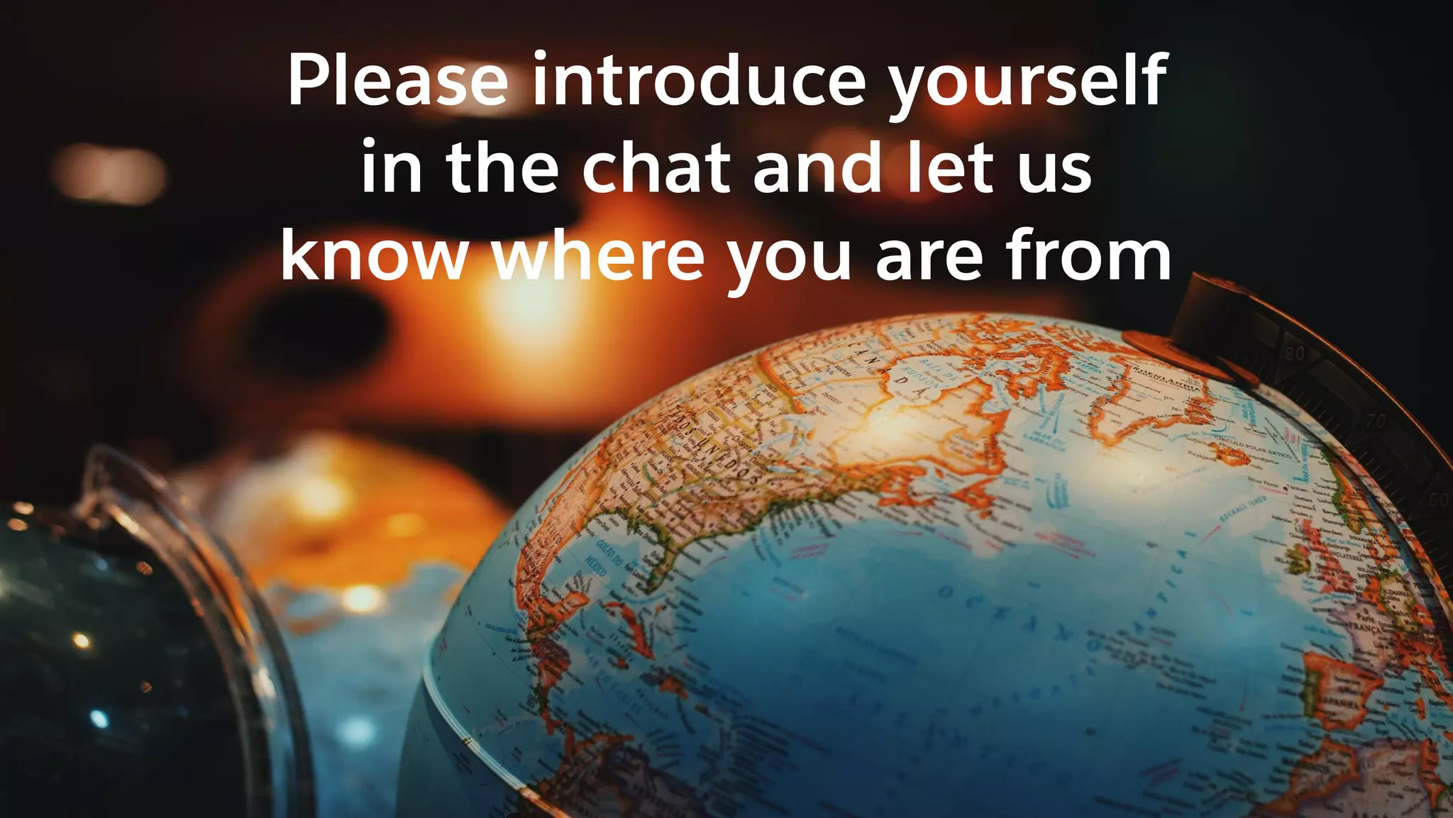 4
Please introduce yourself
in the chat and let us
know where you are from
 