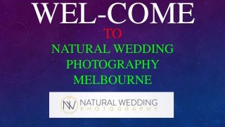 WEL-COMETO
NATURAL WEDDING
PHOTOGRAPHY
MELBOURNE
 