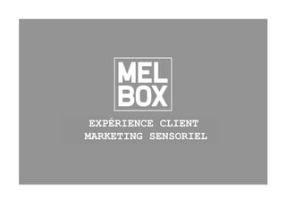 EXPÉRIENCE CLIENT
MARKETING SENSORIEL
 