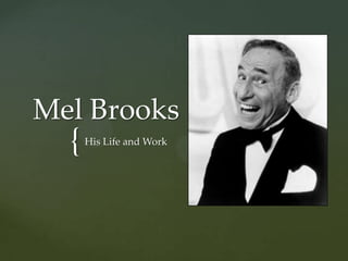 Mel Brooks
  {   His Life and Work
 