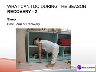 WHAT CAN I DO DURING THE SEASON
RECOVERY - 2
Sleep
Best Form of Recovery
 