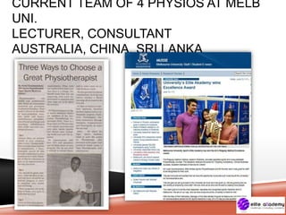 CURRENT TEAM OF 4 PHYSIOS AT MELB
UNI.
LECTURER, CONSULTANT
AUSTRALIA, CHINA, SRI LANKA
 