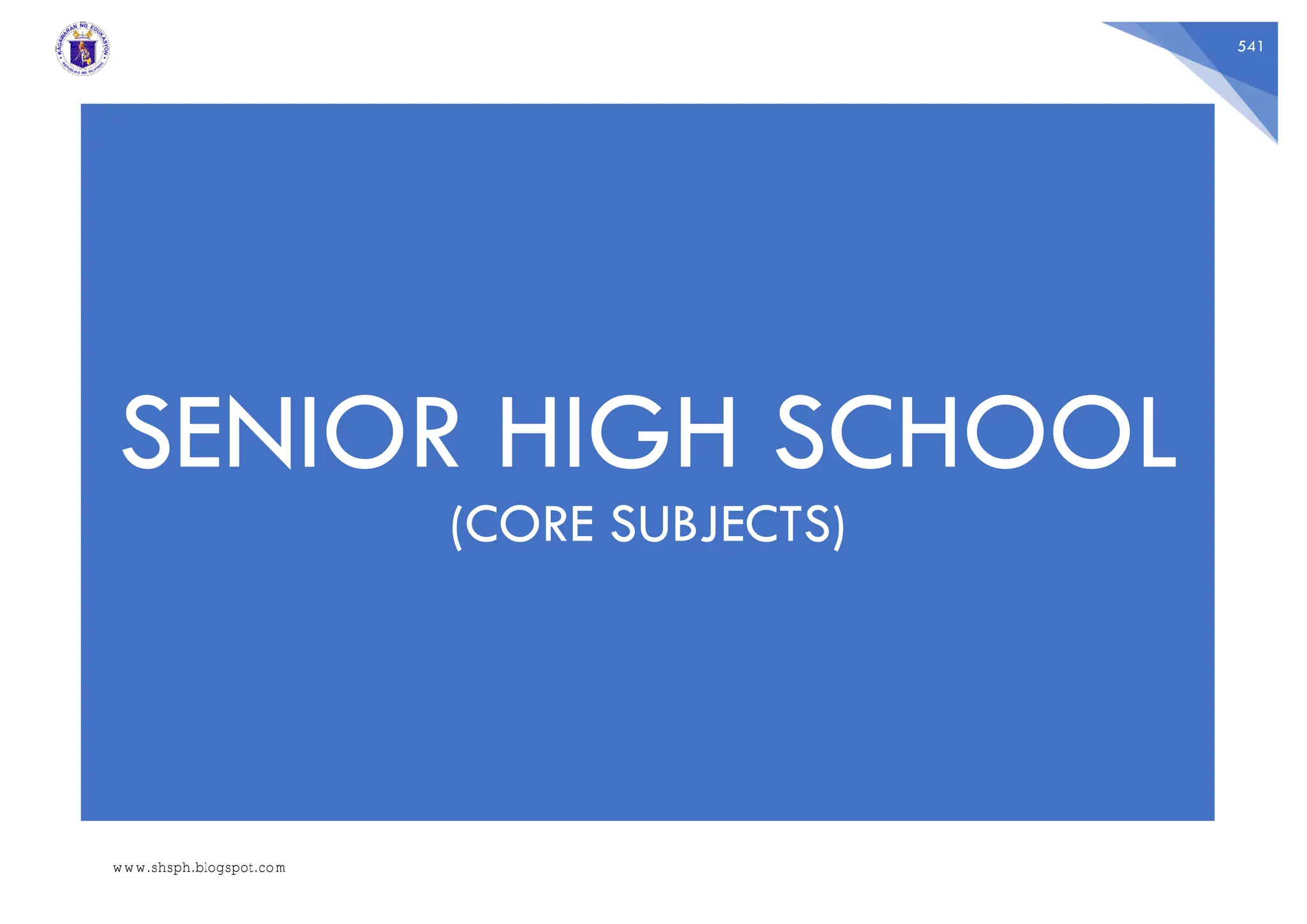 541
SENIOR HIGH SCHOOL
(CORE SUBJECTS)
www.shsph.blogspot.com
 