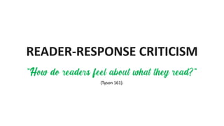 READER-RESPONSE CRITICISM
(Tyson 161).
 