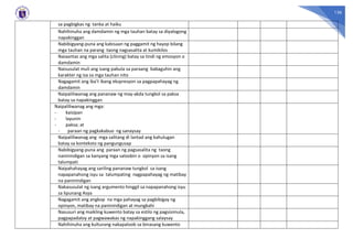 136
sa pagbigkas ng tanka at haiku
Nahihinuha ang damdamin ng mga tauhan batay sa diyalogong
napakinggan
Nabibigyang-puna ang kabisaan ng paggamit ng hayop bilang
mga tauhan na parang taong nagsasalita at kumikilos
Naiaantas ang mga salita (clining) batay sa tindi ng emosyon o
damdamin
Naisusulat muli ang isang pabula sa paraang babaguhin ang
karakter ng isa sa mga tauhan nito
Nagagamit ang iba’t ibang ekspresyon sa pagpapahayag ng
damdamin
Naipaliliwanag ang pananaw ng may-akda tungkol sa paksa
batay sa napakinggan
Naipaliliwanag ang mga:
- kaisipan
- layunin
- paksa; at
- paraan ng pagkakabuo ng sanaysay
Naipaliliwanag ang mga salitang di lantad ang kahulugan
batay sa konteksto ng pangungusap
Nabibigyang-puna ang paraan ng pagsasalita ng taong
naninindigan sa kanyang mga saloobin o opinyon sa isang
talumpati
Naipahahayag ang sariling pananaw tungkol sa isang
napapanahong isyu sa talumpating nagpapahayag ng matibay
na paninindigan
Nakasusulat ng isang argumento hinggil sa napapanahong isyu
sa lipunang Asya
Nagagamit ang angkop na mga pahayag sa pagbibigay ng
opinyon, matibay na paninindigan at mungkahi
Nasusuri ang maikling kuwento batay sa estilo ng pagsisimula,
pagpapadaloy at pagwawakas ng napakinggang salaysay
Nahihinuha ang kulturang nakapaloob sa binasang kuwento
 