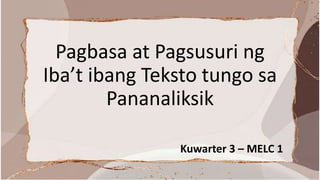Pagbasa at Pagsusuri ng
Iba’t ibang Teksto tungo sa
Pananaliksik
Kuwarter 3 – MELC 1
 