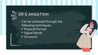 - Can be achieved through the
following techniques:
 Physical Format
 Signal Words
 Structure
OR G ANIZATION
 
