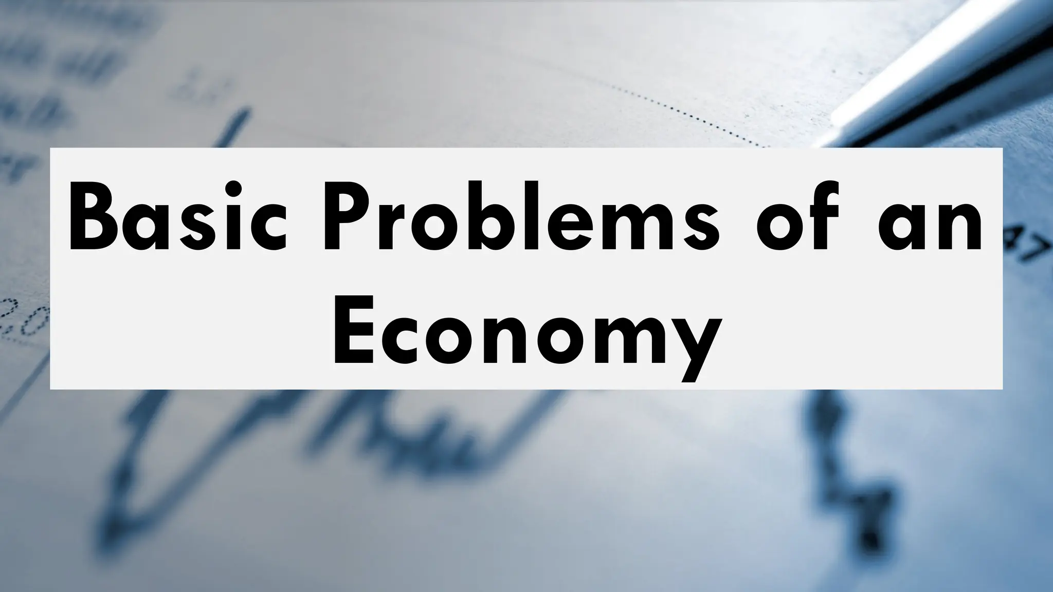Basic Problems of an
Economy
 