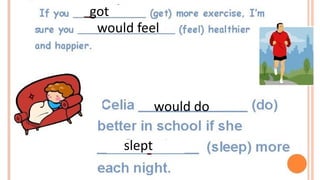 got
would feel
would do
slept
 