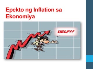 Epekto ng Inflation sa
Ekonomiya
 